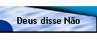 Deus disse No