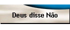Deus disse No